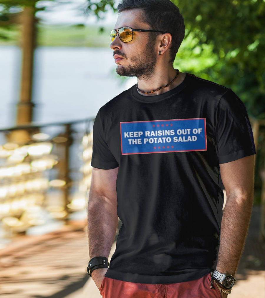 Middleclassfancy Keep Raisins Out Of The Potato Salad Bold White Text On Blue With Red Stars T-Shirt