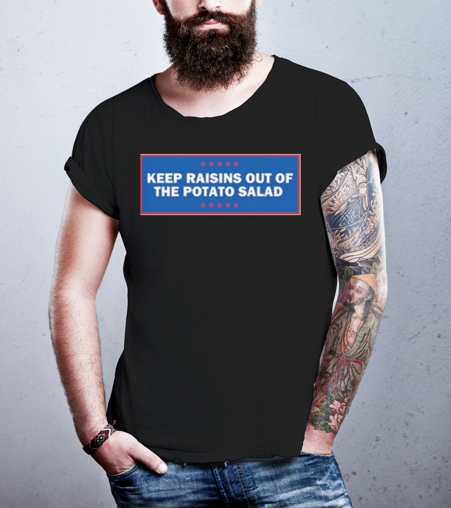 Middleclassfancy Keep Raisins Out Of The Potato Salad Bold White Text On Blue With Red Stars T-Shirt