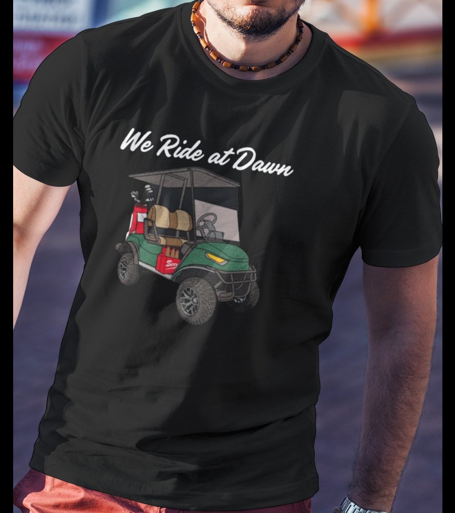 Middleclassfancy We Ride At Dawn Golf Cart With Clubs And Cooler T-Shirt