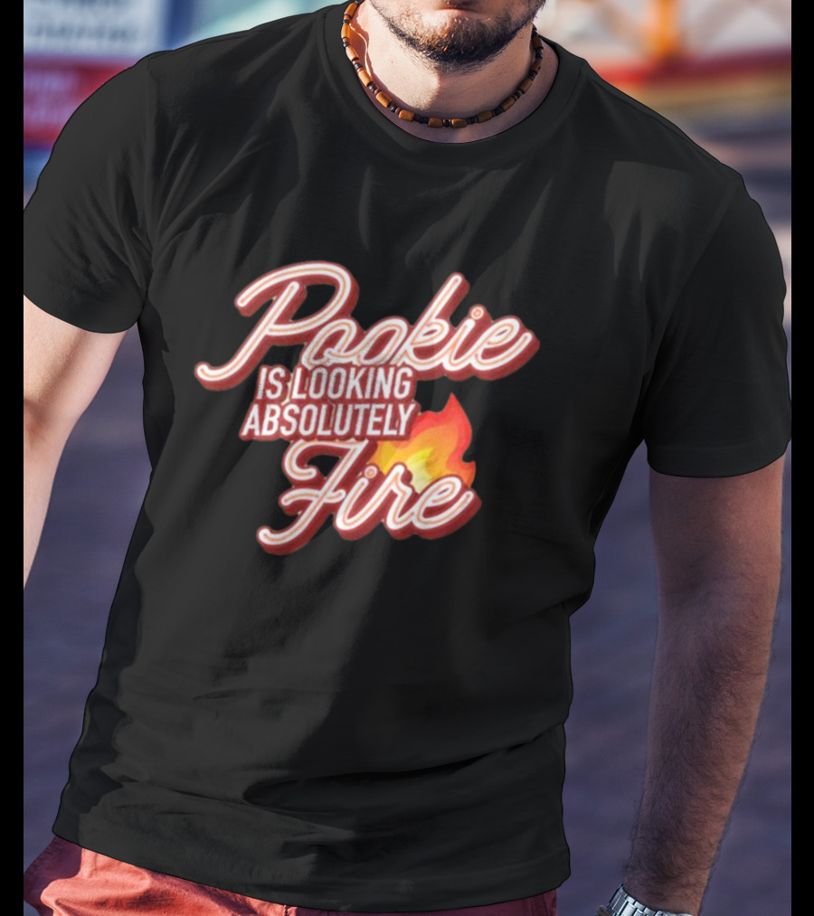 Pookie Is Looking Absolutely Fire Red Script Text And Flame T-Shirt