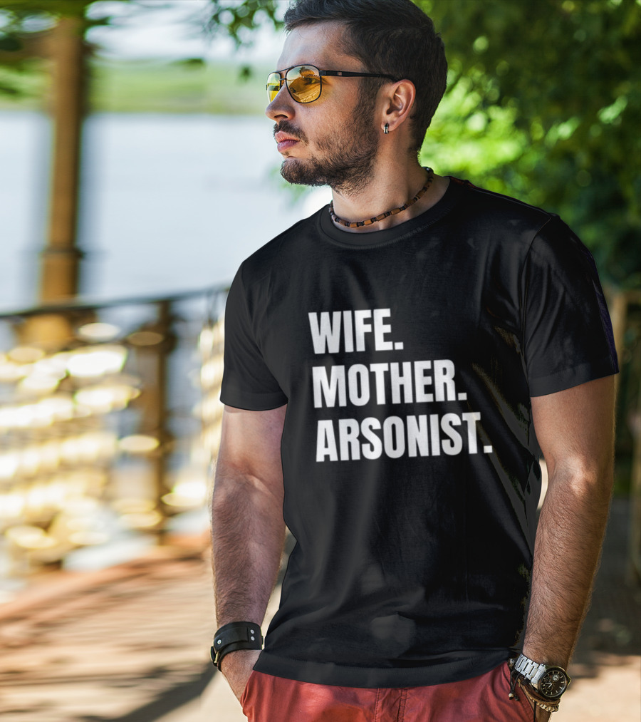 Gotfunny Wife Mother Arsonist T-Shirt