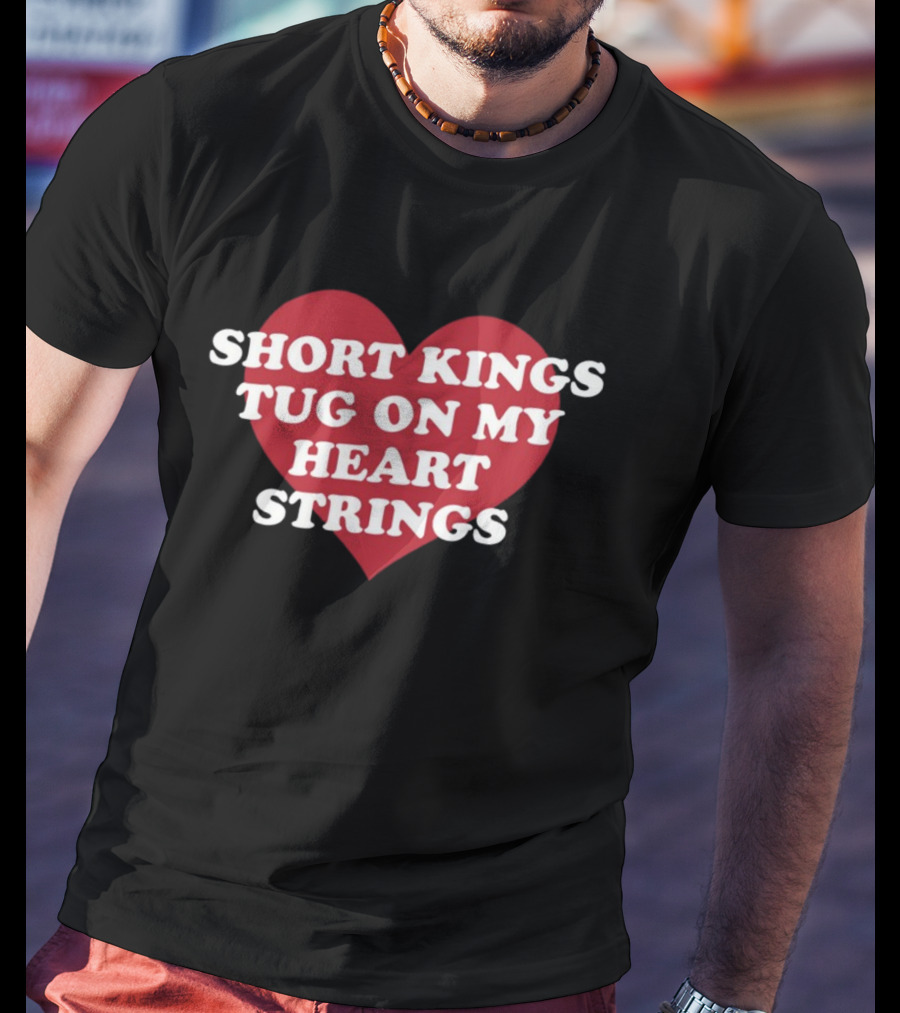 SHORT KINGS TUG ON MY HEART STRINGS HEART T-Shirt