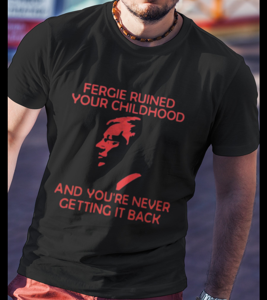 Fergie Ruined Your Childhood You're Never Getting It Back Red Silhouette Profile T-Shirt