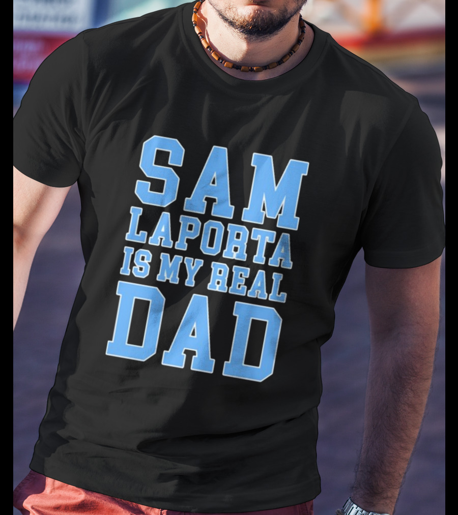 Sam Laporta Is My Real Dad Lions Fan T-Shirt