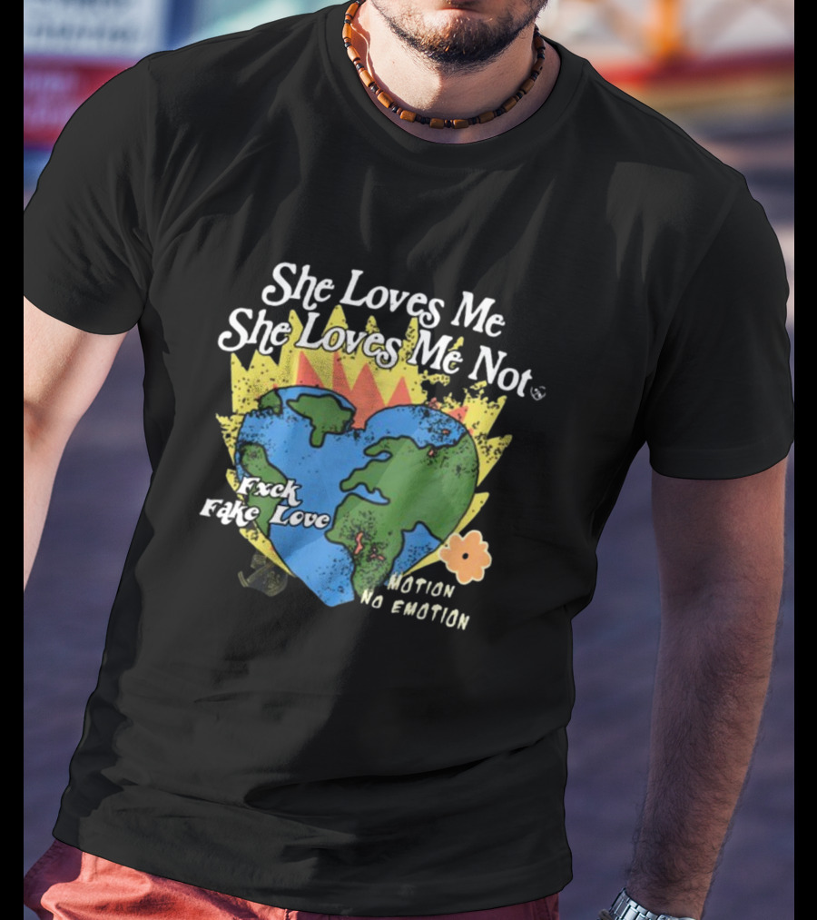 She Loves Me She Loves Me Not Motion No Emotion F*xk Fake Love Fred Taylor T-Shirt