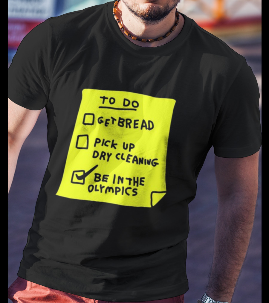To Do List: Get Bread, Pick Up Dry Cleaning, Be In The Olympics T-Shirt