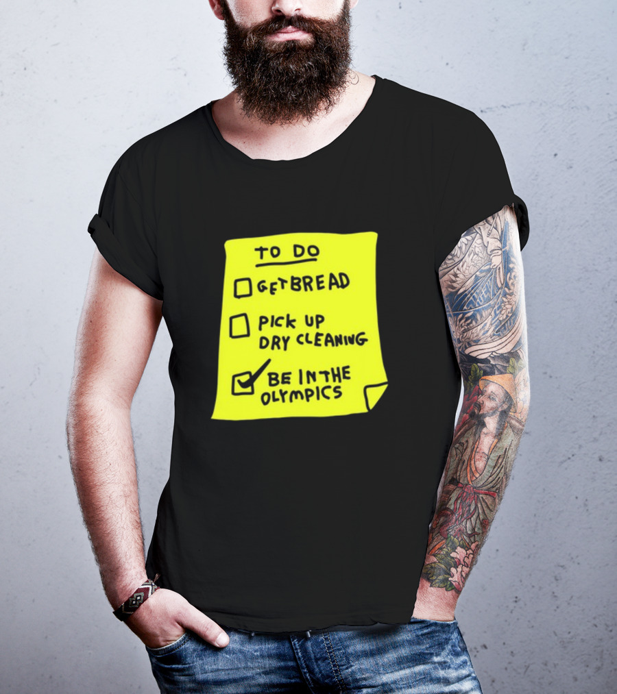 To Do List: Get Bread, Pick Up Dry Cleaning, Be In The Olympics T-Shirt