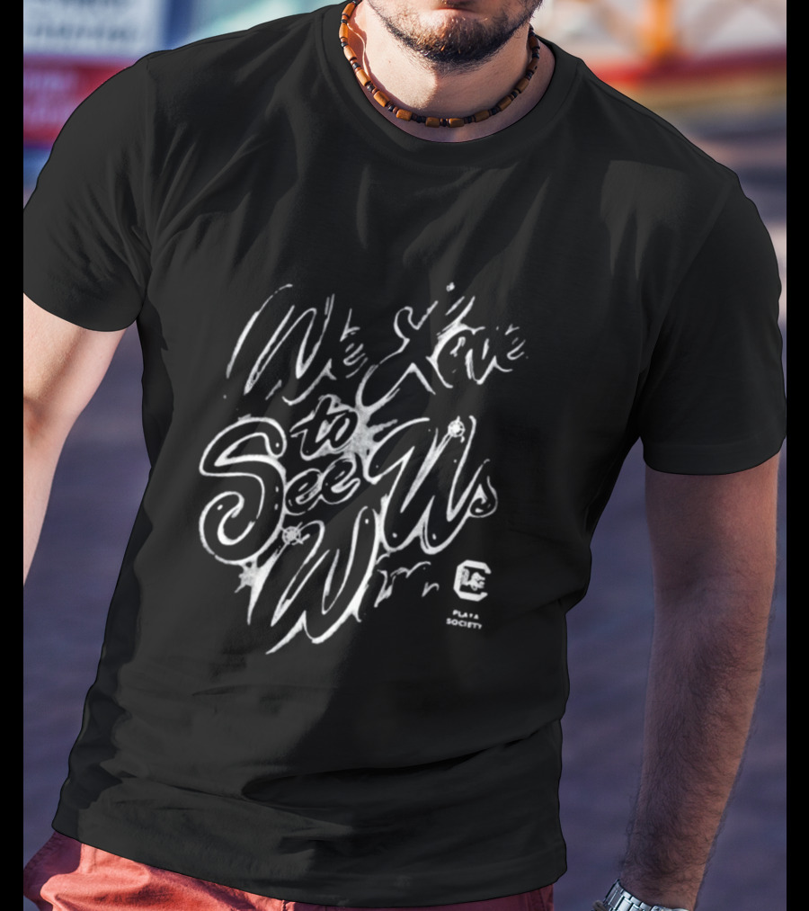 We Love To See Us Win Playa Society South Carolina T-Shirt