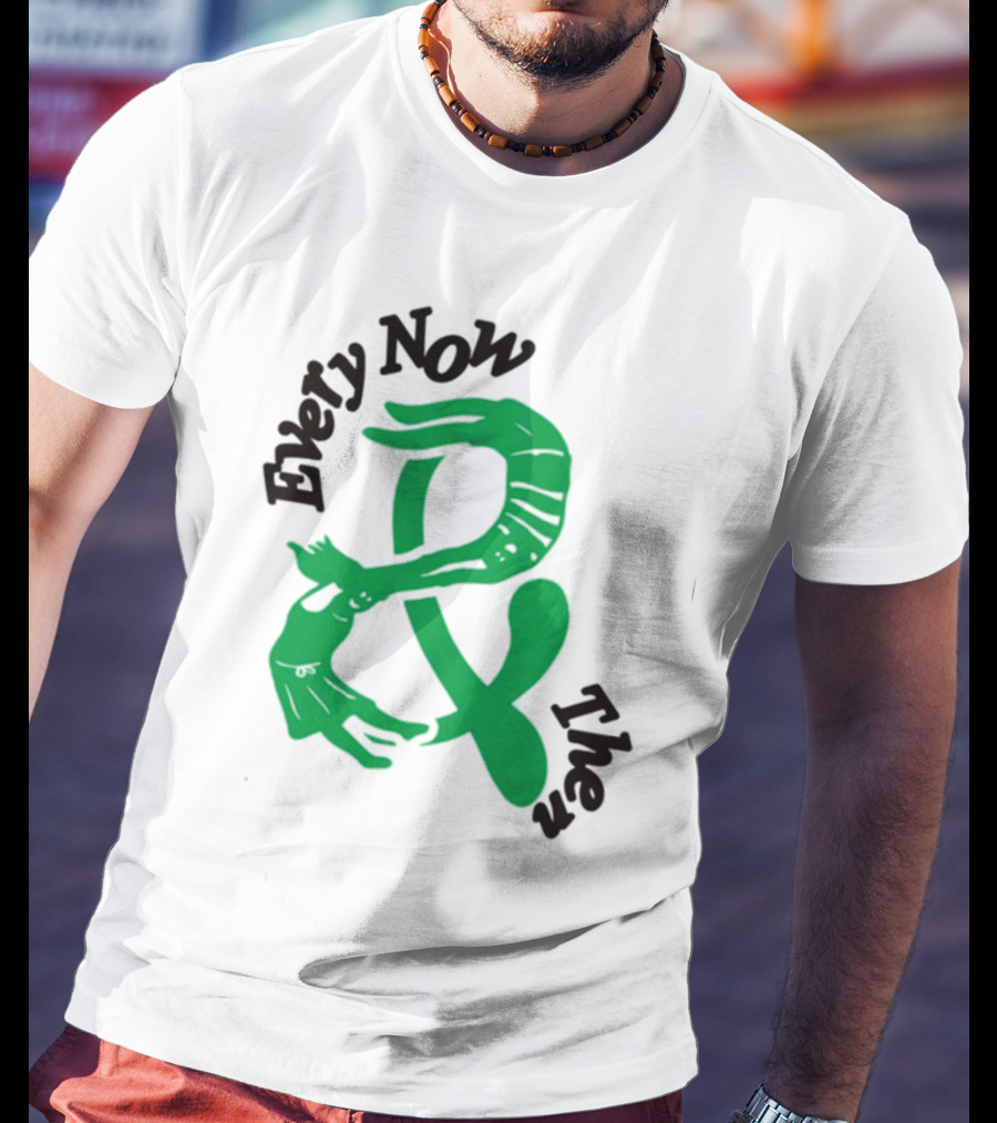 Every Now And Then T-Shirt