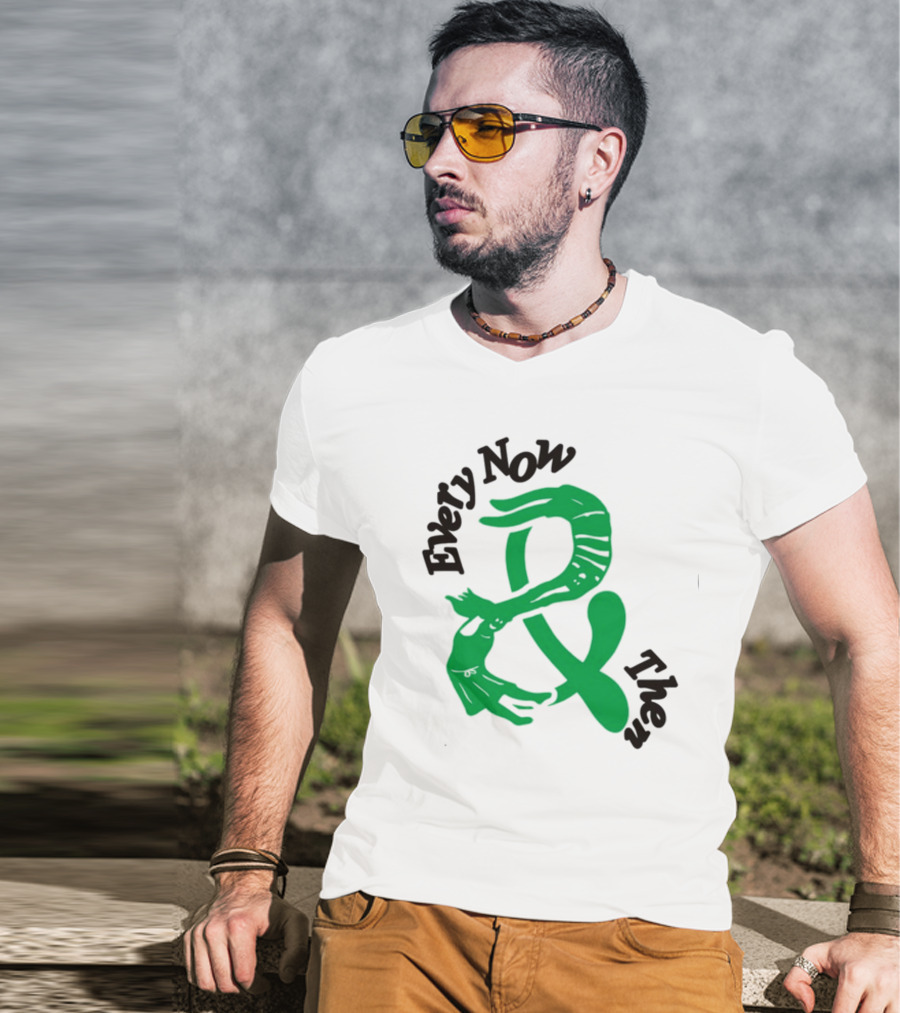 Every Now And Then T-Shirt
