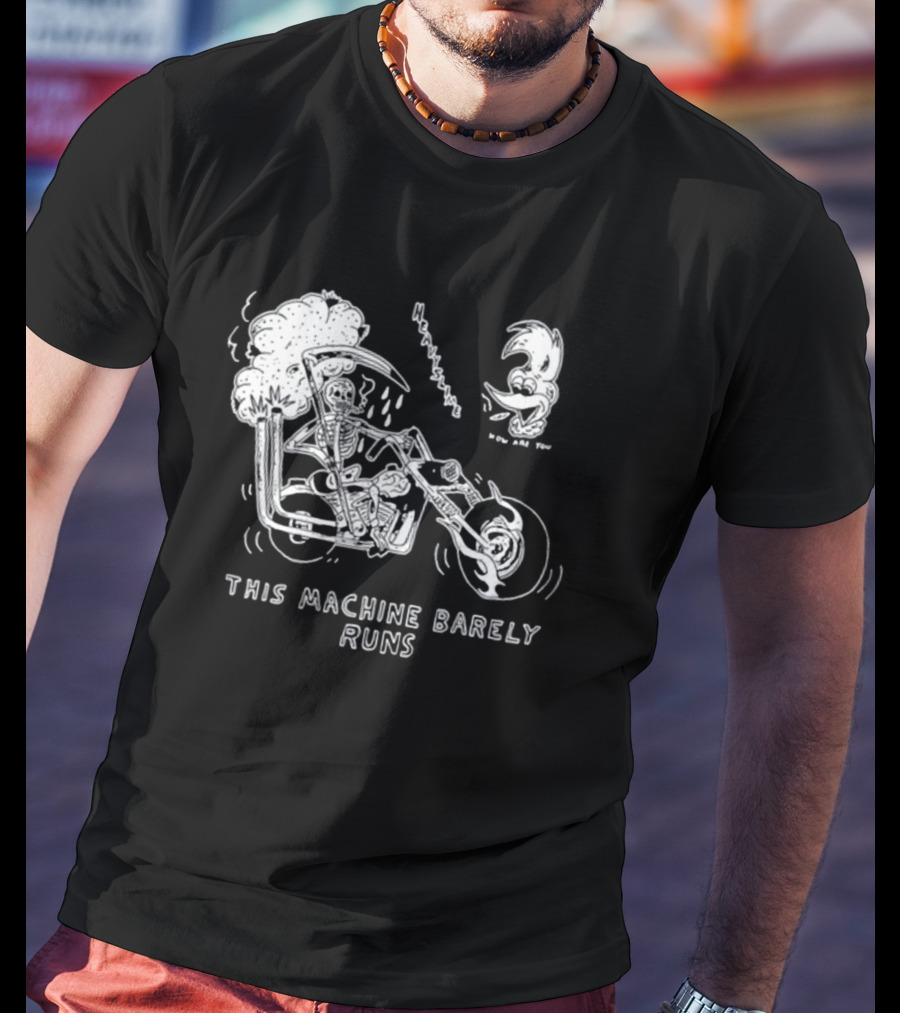 Heavyslime How Are You Skeleton Motorcycle This Machine Barely Runs T-Shirt