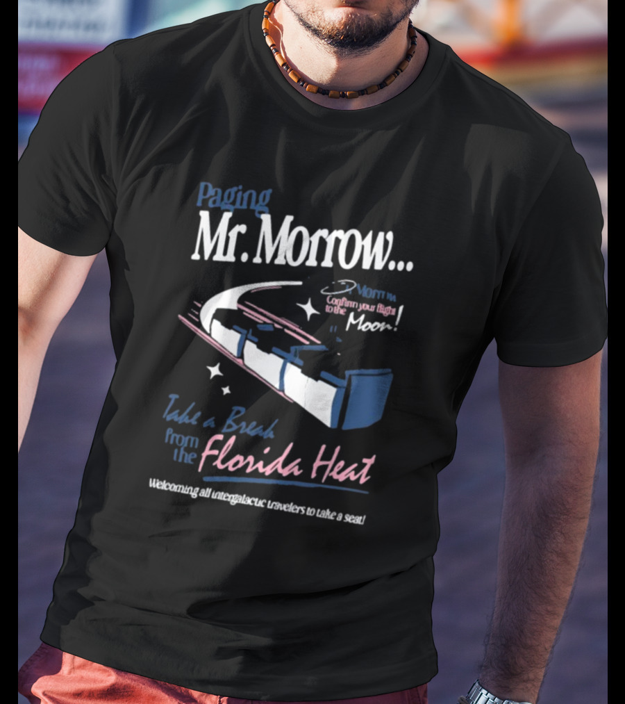 Paging Mr. Morrow Take A Break From The Florida Heat Welcoming All Intergalactic Travelers To Take A Seat Confusing Your Flight To The Moon T-Shirt