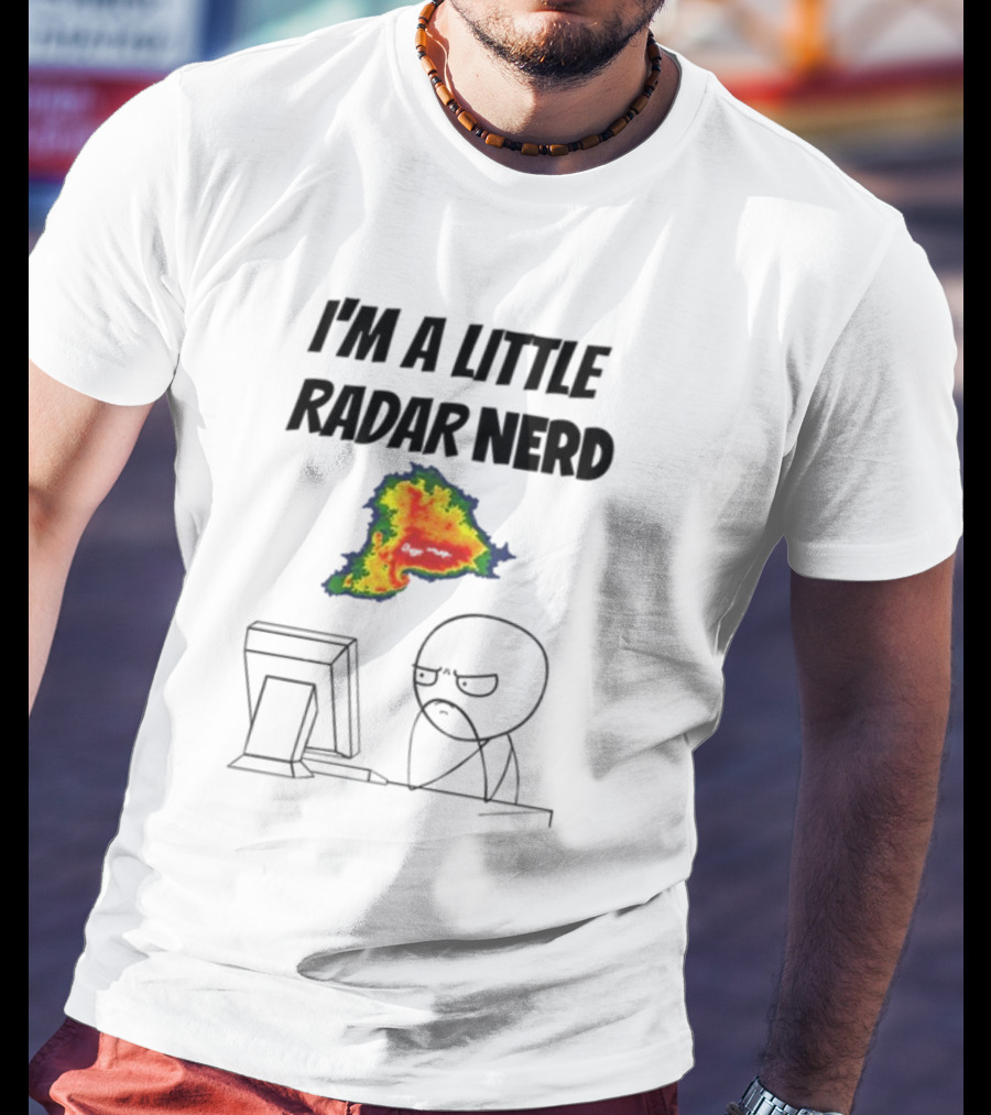 I'm A Little Radar Nerd Funny Weather Watching At Computer T-Shirt