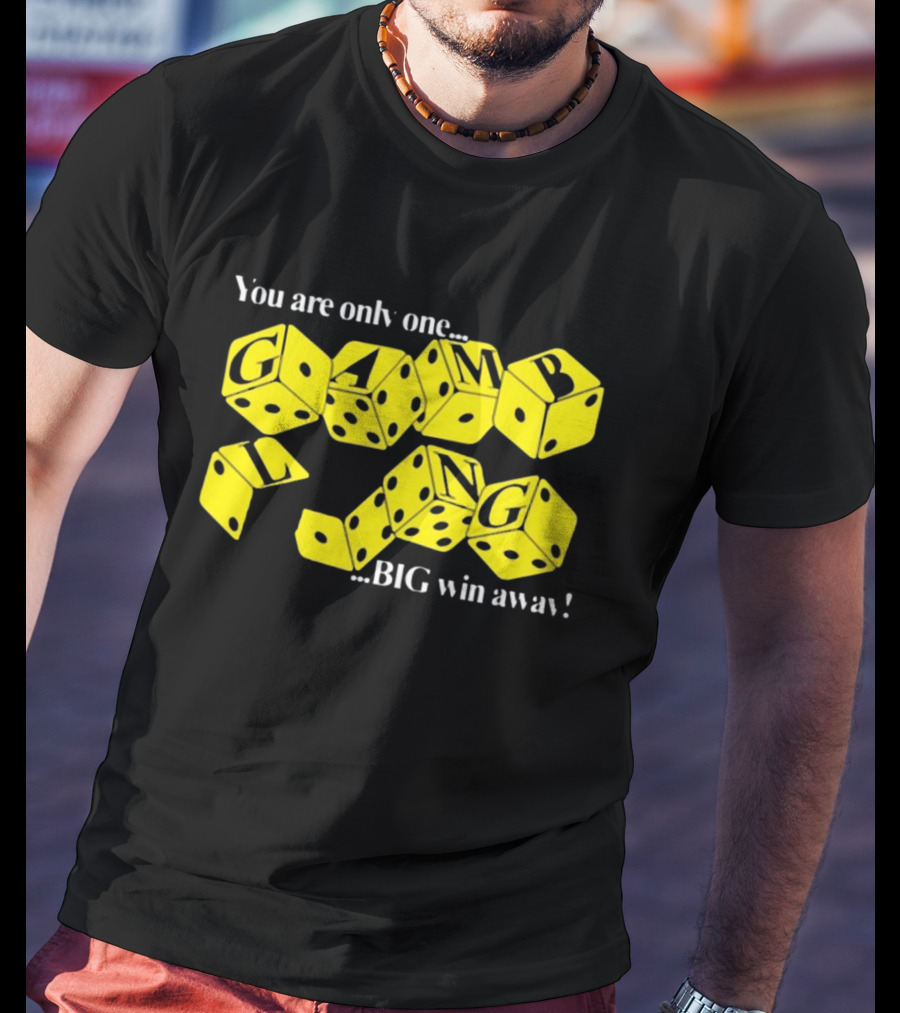 Theclassyshirts You Are Only One Big Win Away Gambling Dice Text T-Shirt
