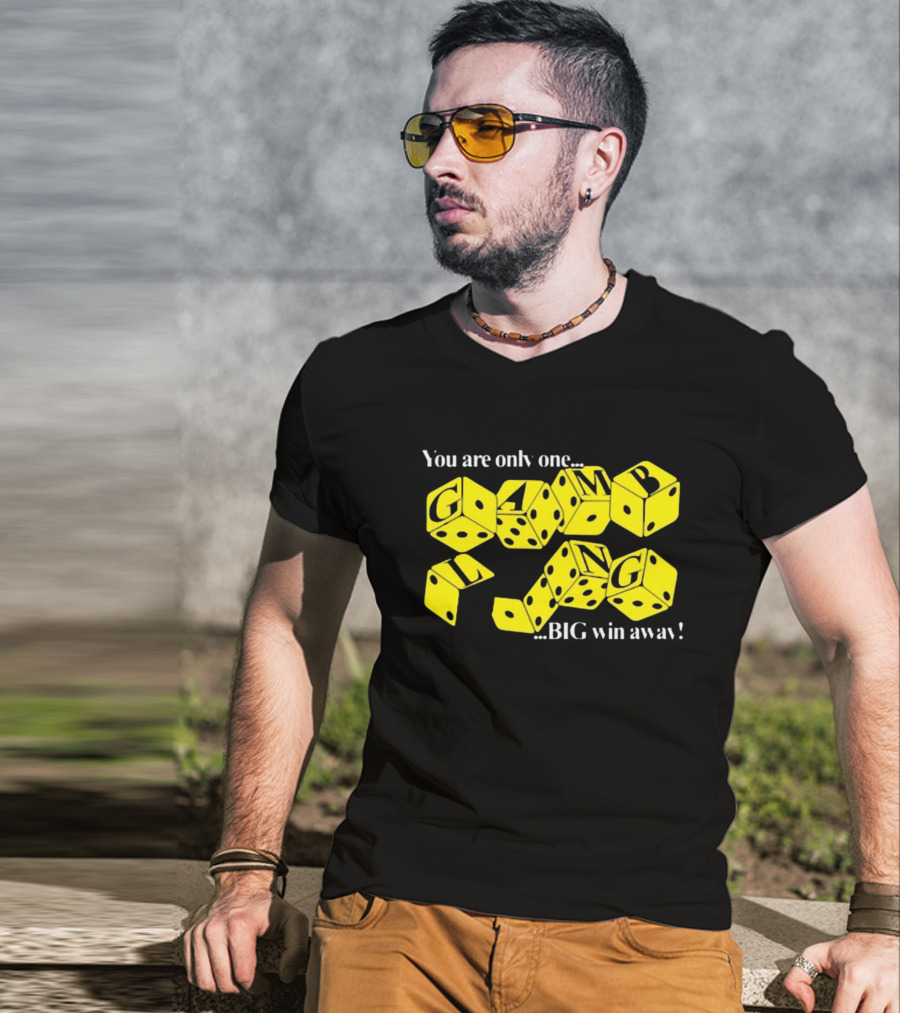 Theclassyshirts You Are Only One Big Win Away Gambling Dice Text T-Shirt