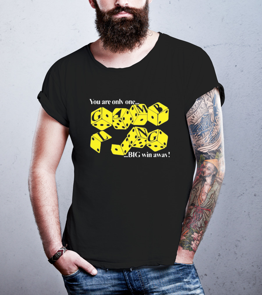 Theclassyshirts You Are Only One Big Win Away Gambling Dice Text T-Shirt