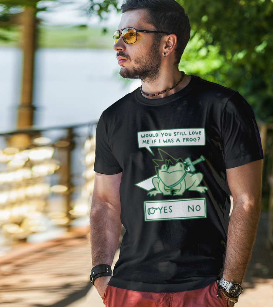 Would You Still Love Me If I Was A Frog Sword Yes No T-Shirt