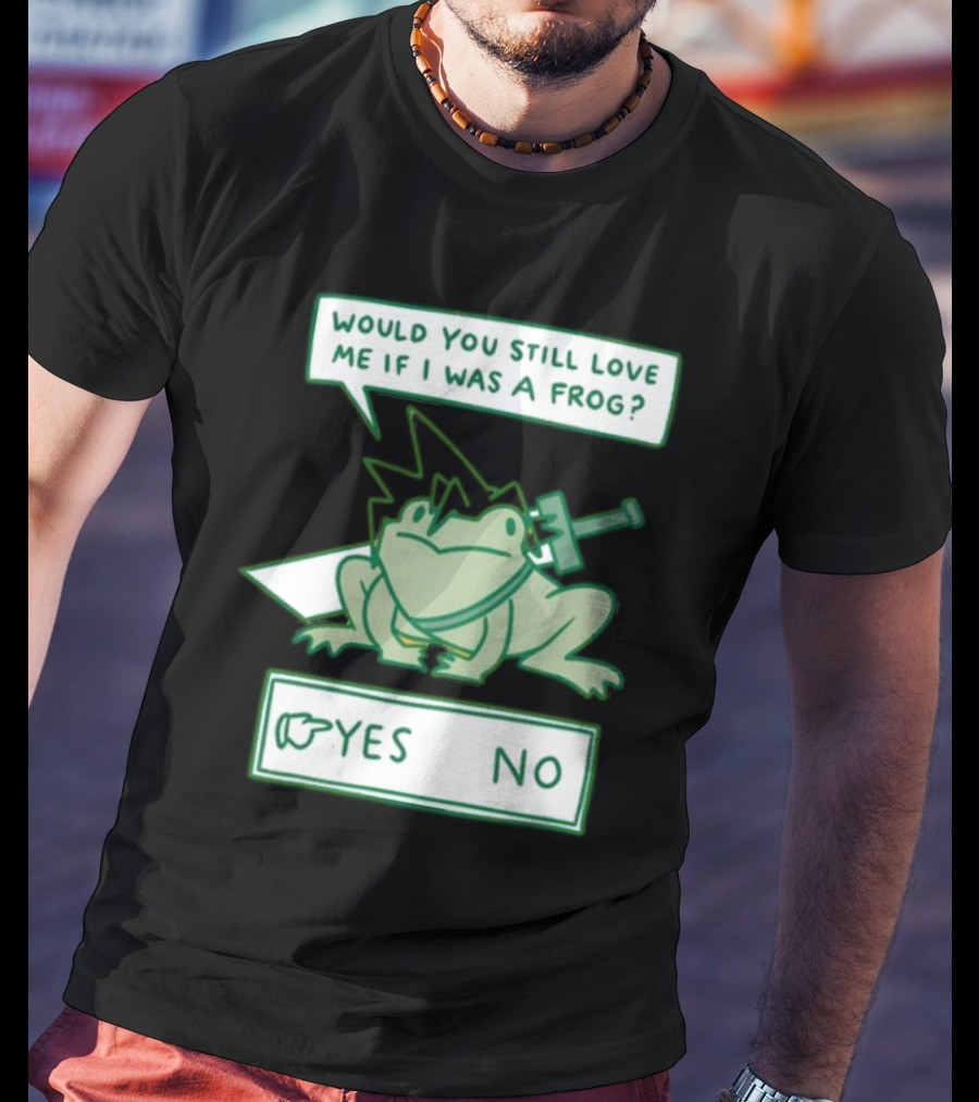 Would You Still Love Me If I Was A Frog Sword Yes No T-Shirt