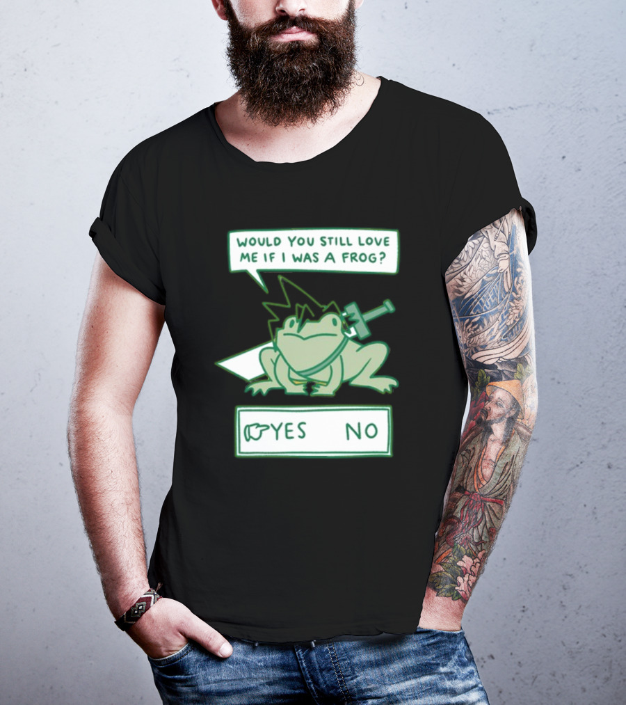 Would You Still Love Me If I Was A Frog Sword Yes No T-Shirt