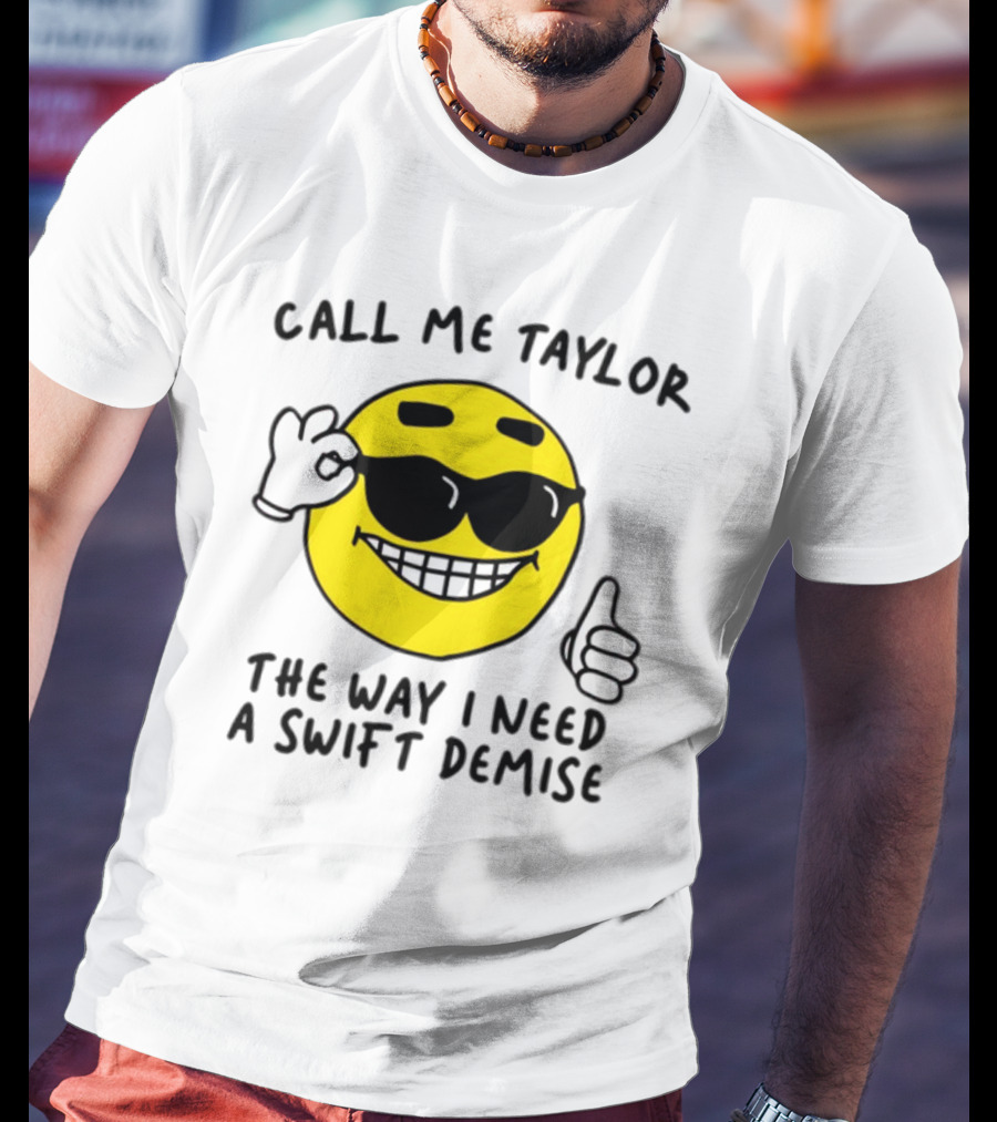 Call Me Taylor The Way I Need A Swift Demise Emoji T-Shirt