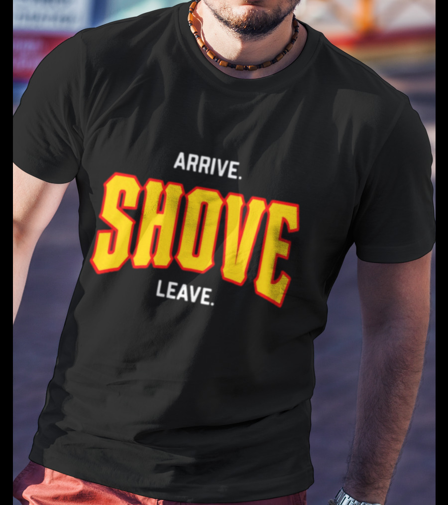 Pittsburghclothingco Arrive Shove Leave Text T-Shirt