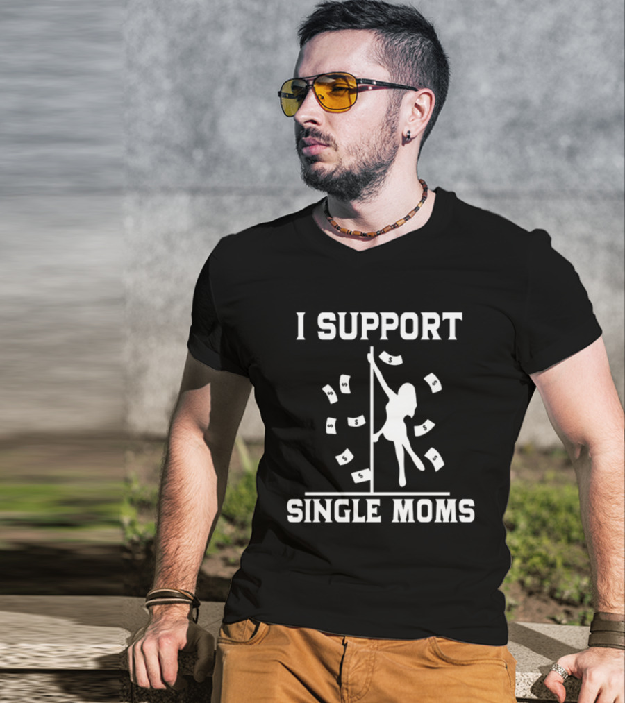 Unethical Threads I Support Single Moms Pole Dance And Money T-Shirt