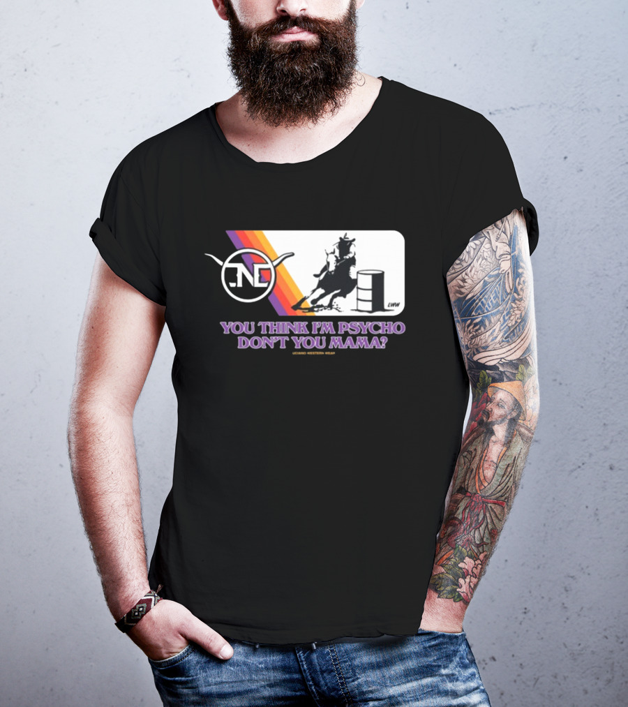 Lone Star Western Wear Barrel Racer You Think I'm Psycho Don't You Mama Retro Rodeo T-Shirt