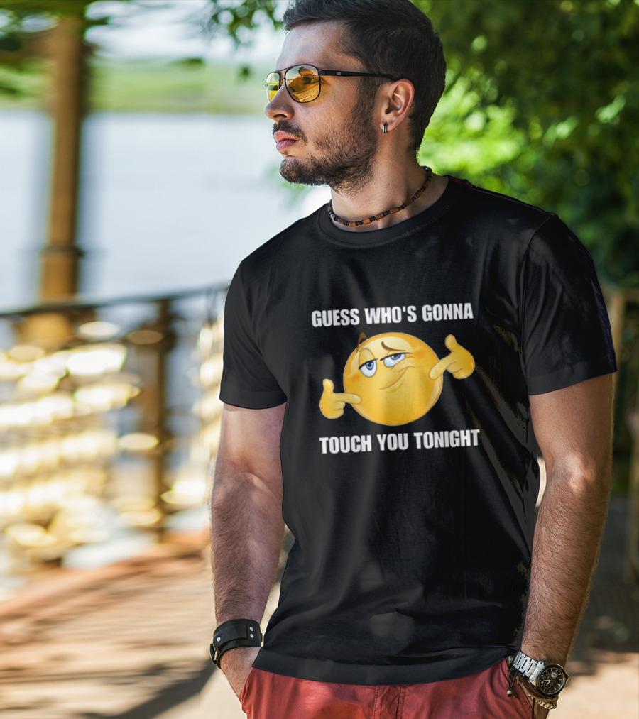 Guess Who's Gonna Touch You Tonight Emoji Meme T-Shirt