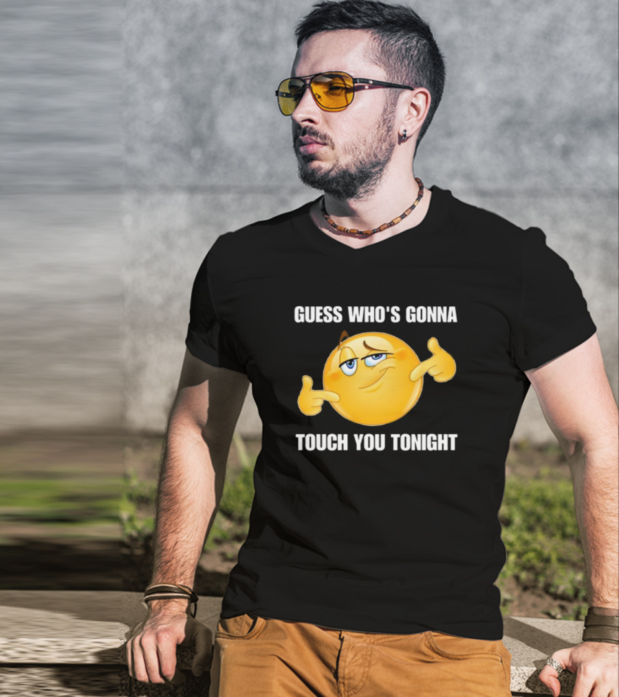Guess Who's Gonna Touch You Tonight Emoji Meme T-Shirt