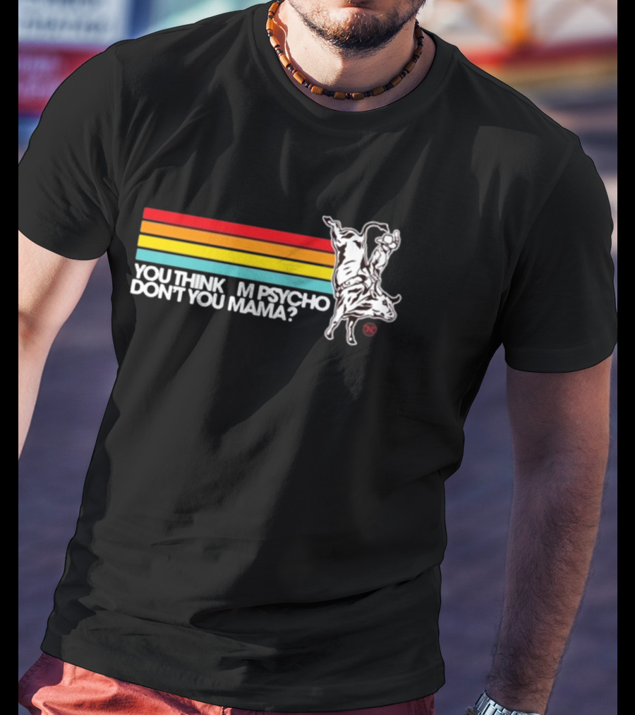 Luciano Western Wear Bull Rider You Think I'm Psycho Don't You Mama Retro Stripes Bull Rider T-Shirt