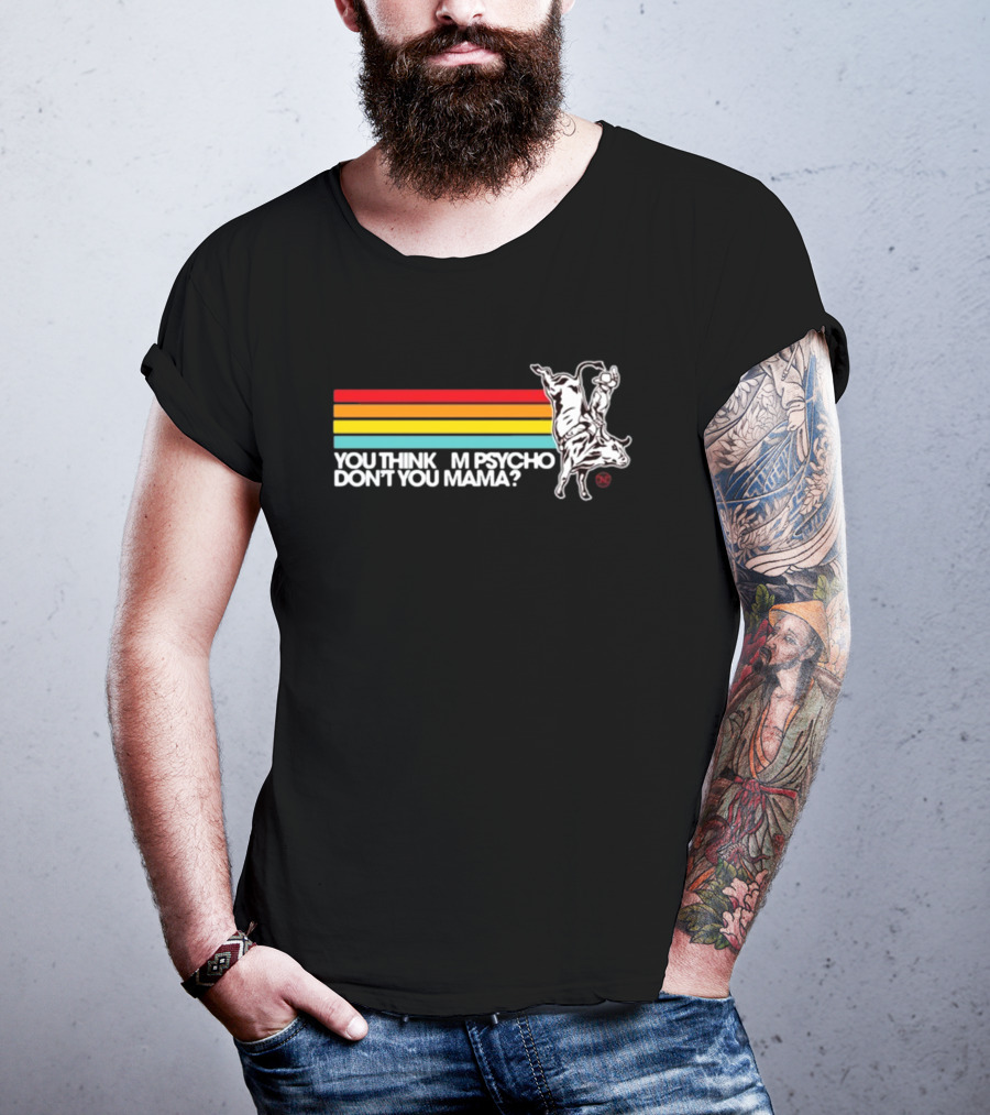 Luciano Western Wear Bull Rider You Think I'm Psycho Don't You Mama Retro Stripes Bull Rider T-Shirt