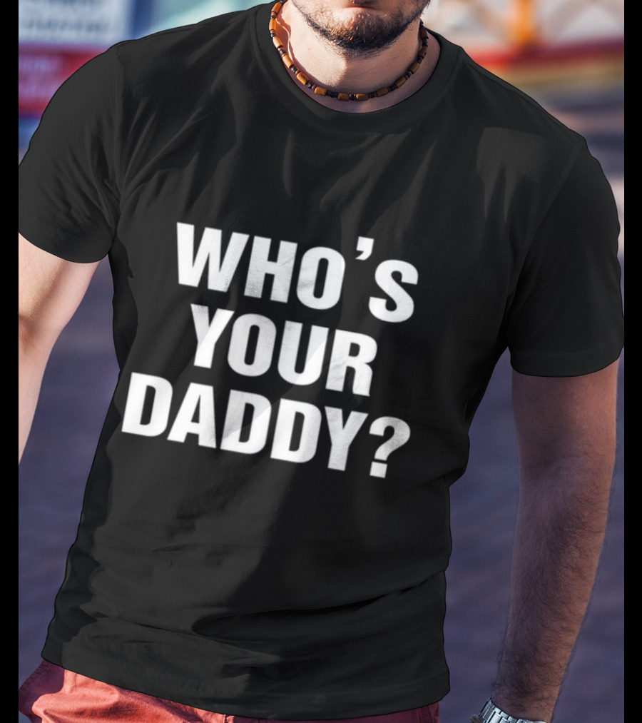 Paul Pierce Wearing Who's Your Daddy Shirt With Bold Lettering T-Shirt