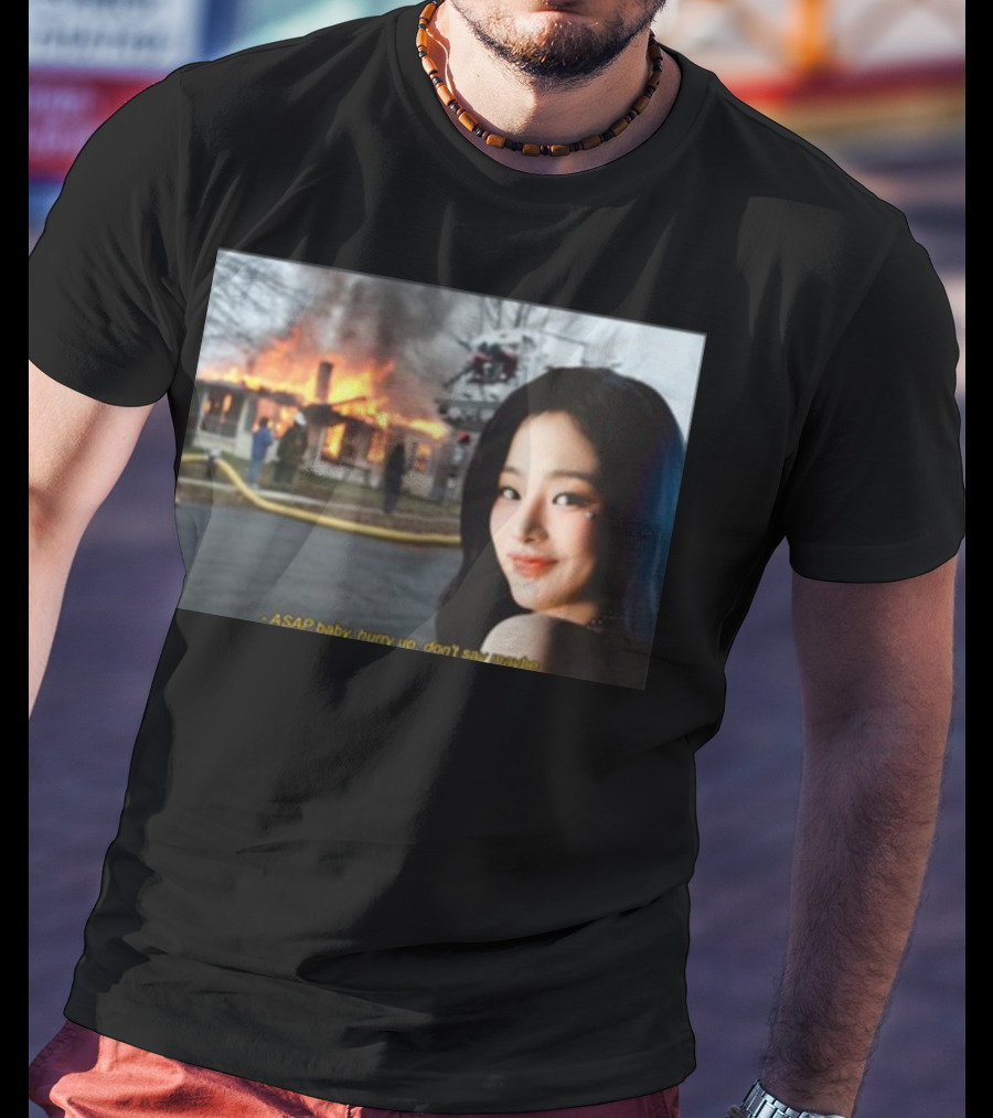 ASAP Baby Hurry Up Don't Say Maybe House Fire Smiling Woman T-Shirt