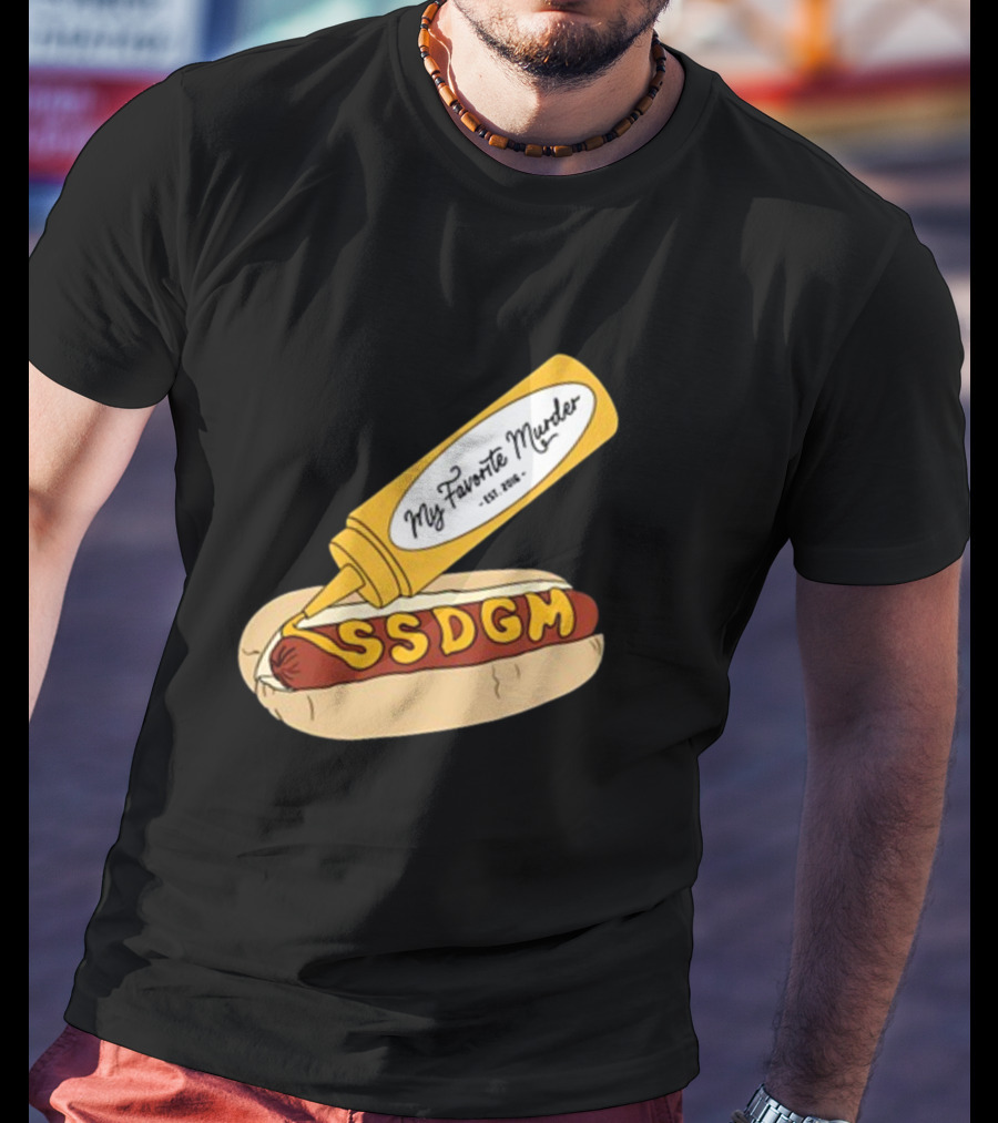 Exactly Right My Favorite Murder SSDGM Hot Dog Mustard T-Shirt