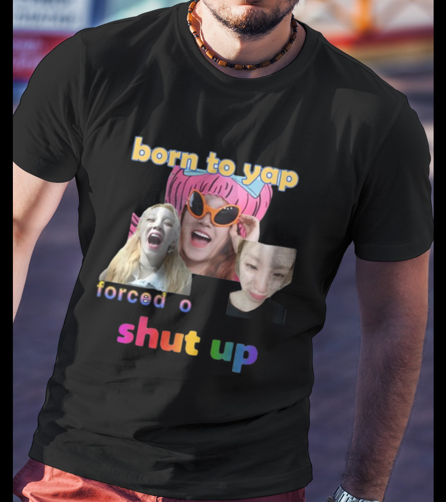 Born To Yap Forced To Shut Up Yuqi's Playful Expressions T-Shirt