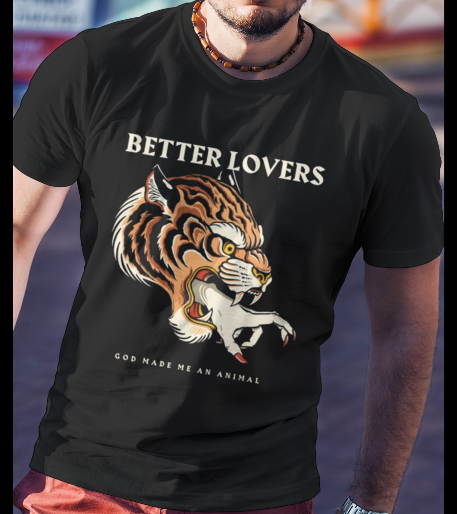 Better Lovers Tiger Hand God Made Me An Animal T-Shirt