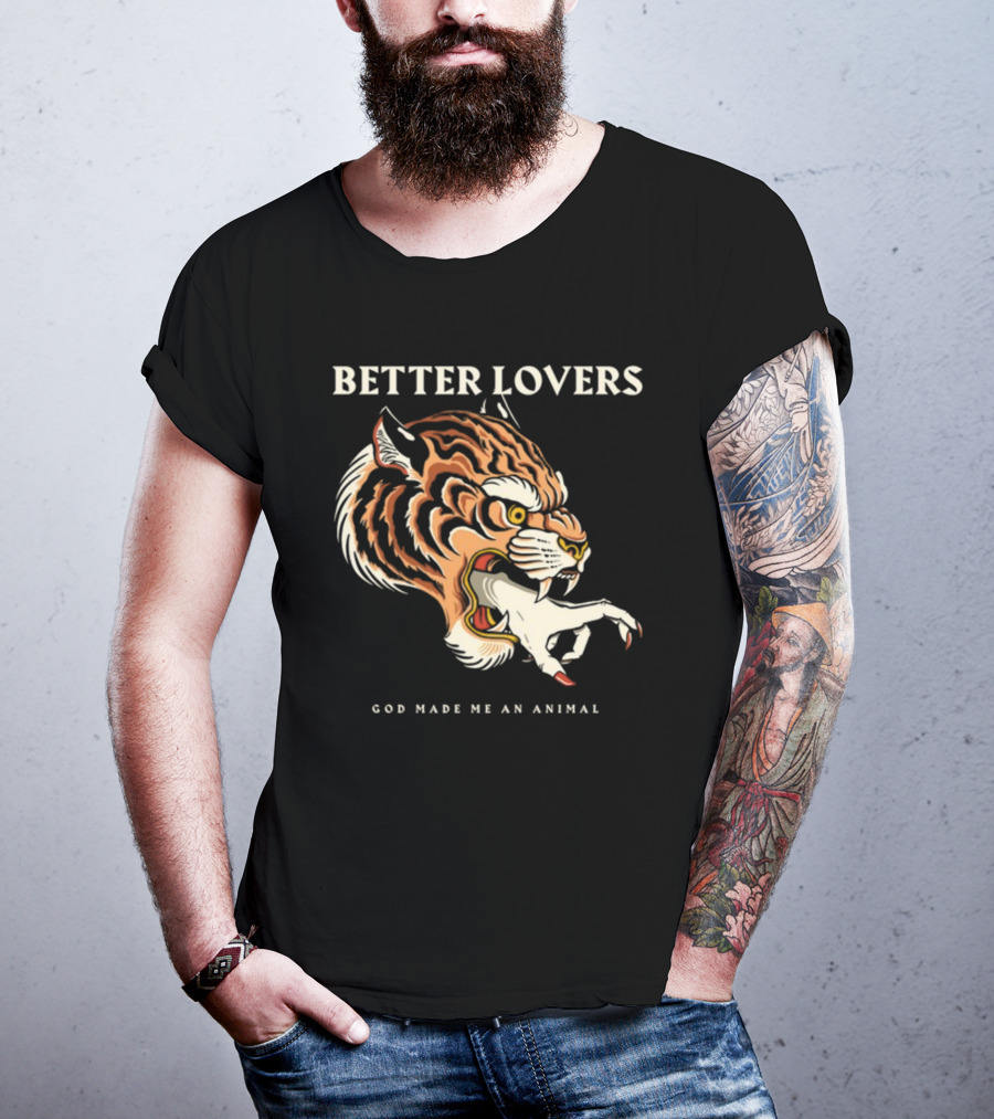 Better Lovers Tiger Hand God Made Me An Animal T-Shirt