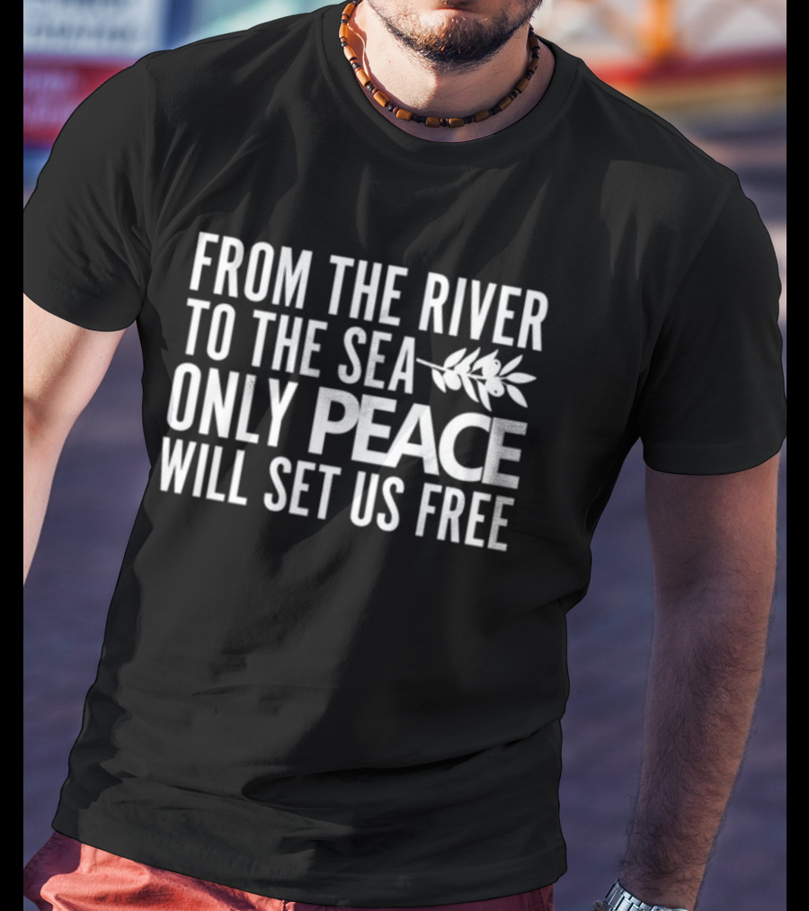 From The River To The Sea Only Peace Will Set Us Free Olive Branch T-Shirt