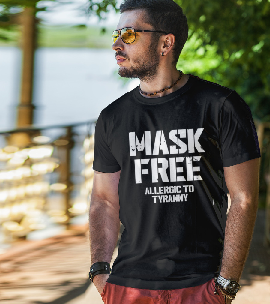 Mask Free Allergic To Tyranny T-Shirt