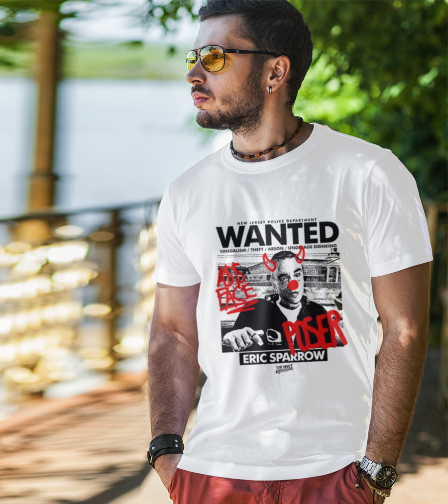 New Jersey Police Department Wanted Eric Sparrow Vandalism Theft Arson Underage Drinking Add Face Poser T-Shirt
