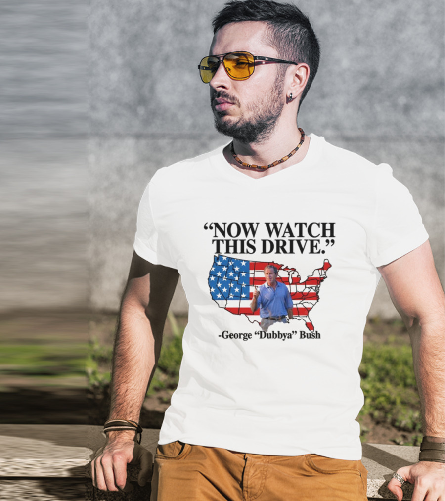 George Dubbya Bush Now Watch This Drive USA Map T-Shirt