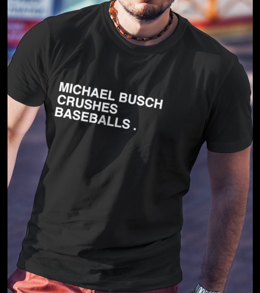 Michael Busch Crushes Baseballs Obviousshirts Store T-Shirt