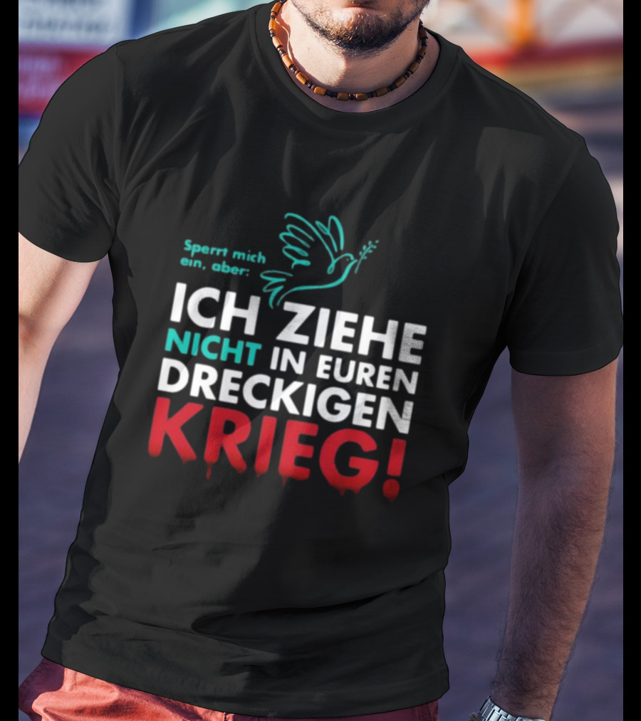 Sperrt Mich Ein Aber Ich Ziehe Nicht In Euren Dreckigen Krieg Dove Image T-Shirt