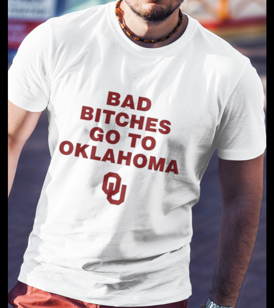 Bad Bitches Go To Oklahoma OU T-Shirt