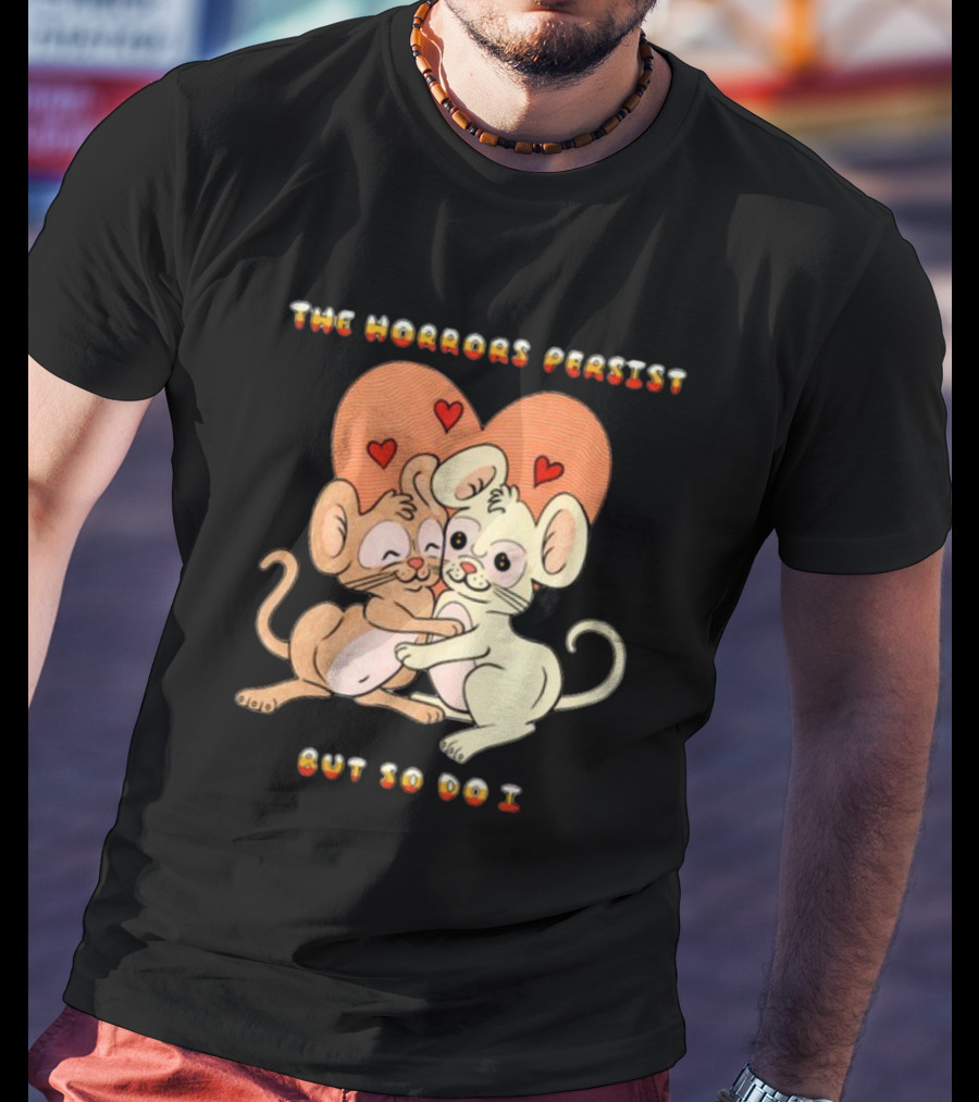 The Horrors Persist But So Do I Cute Cartoon Mice Embrace With Hearts T-Shirt