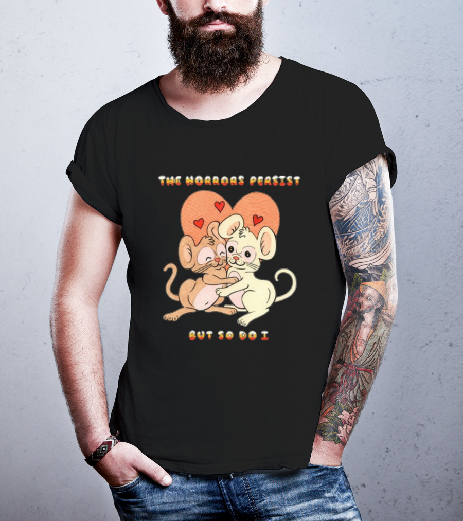 The Horrors Persist But So Do I Cute Cartoon Mice Embrace With Hearts T-Shirt