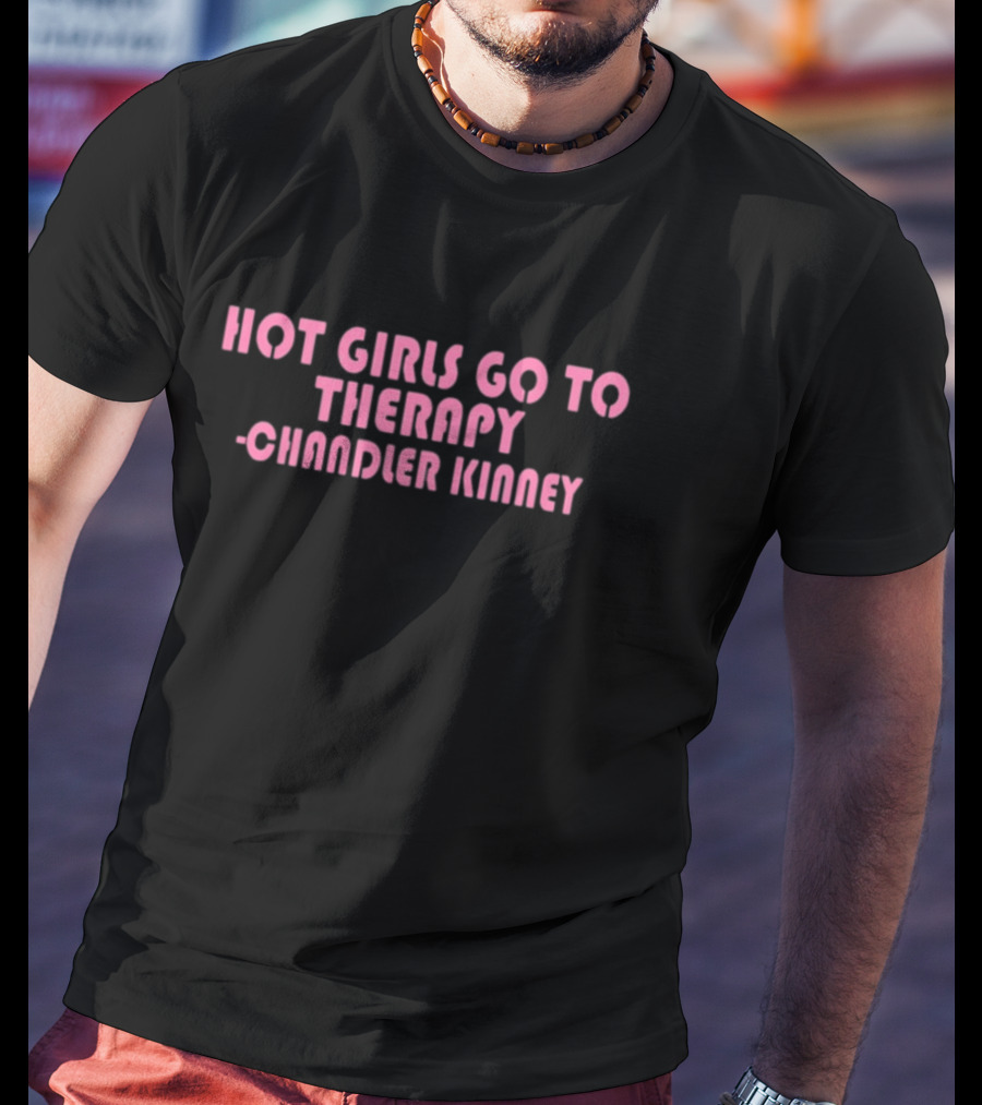 Zariazariazaria Hot Girls Go To Therapy Chandler Kinney T-Shirt