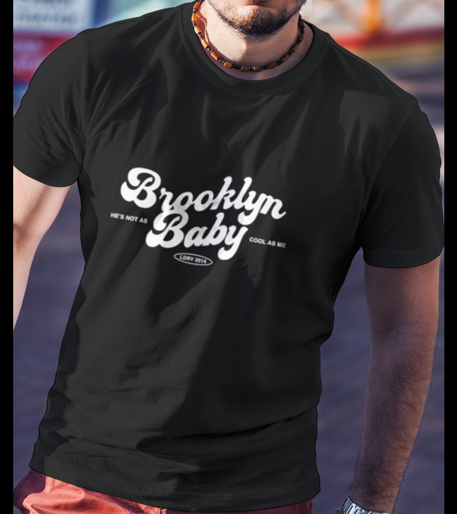 Brooklyn Baby He's Not As Cool As Me LDRW 2014 T-Shirt