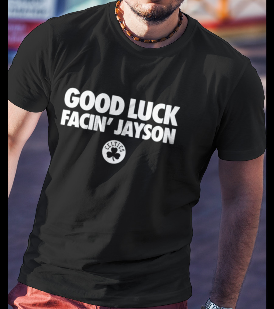 Good Luck Facin' Jayson Celtics Basketball Clover T-Shirt