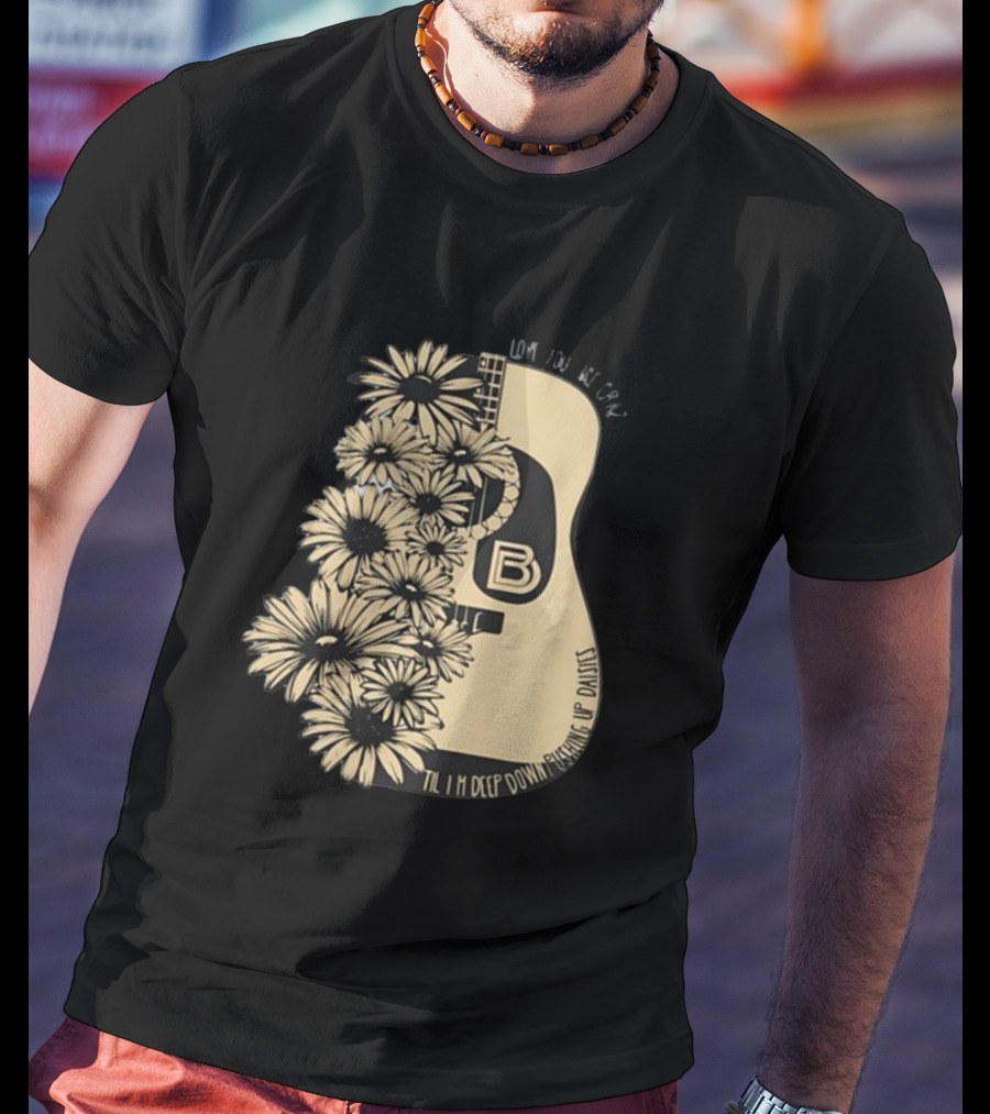 Love You Like Crazy Til I'm Deep Down Pushing Up Daisies Guitar Daisies On Davis Bd T-Shirt